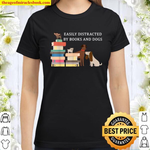 Easily distracted by books and dogs Classic Women T-Shirt