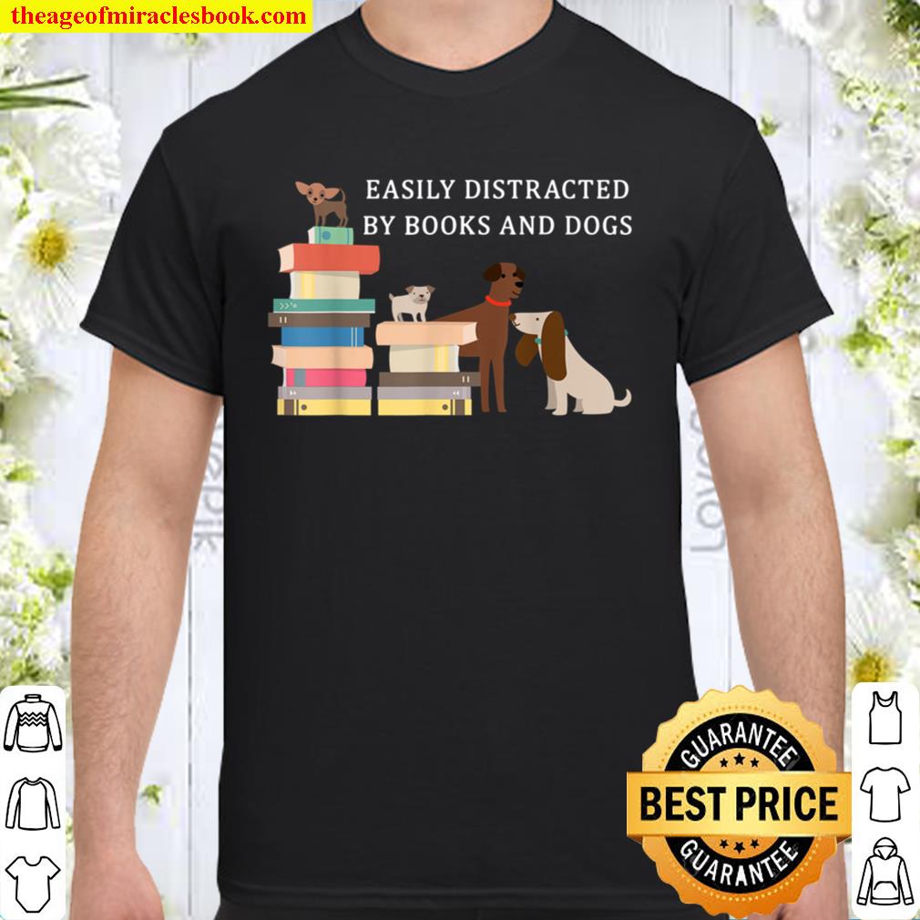 Easily distracted by books and dogs 2021 Shirt, Hoodie, Long Sleeved, SweatShirt