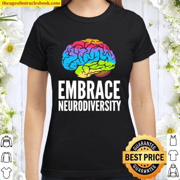 Embrace Neurodiversity Brain Adhd Autism Asd Awareness Classic Women T-Shirt