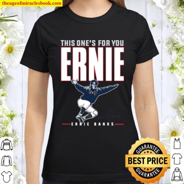 Ernie Banks This One’s For You Ernie Classic Women T-Shirt