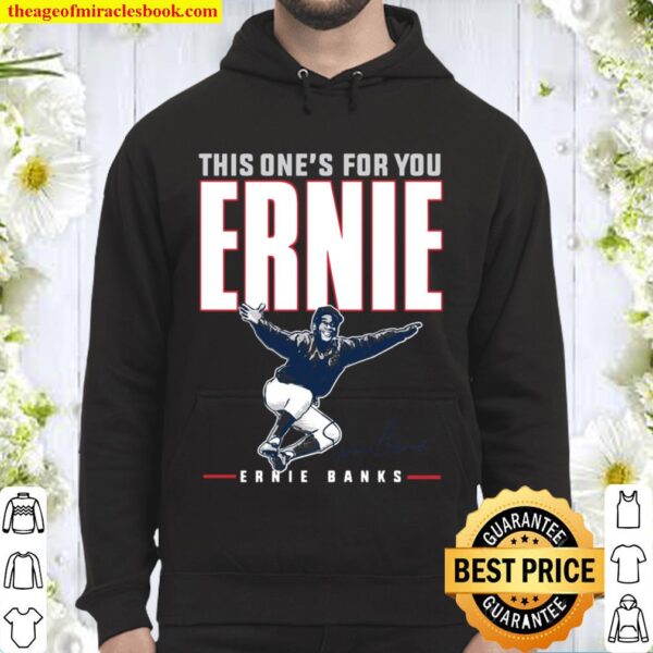 Ernie Banks This One’s For You Ernie Hoodie