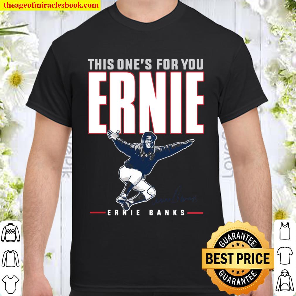 Ernie Banks This One’s For You Ernie new Shirt, Hoodie, Long Sleeved, SweatShirt