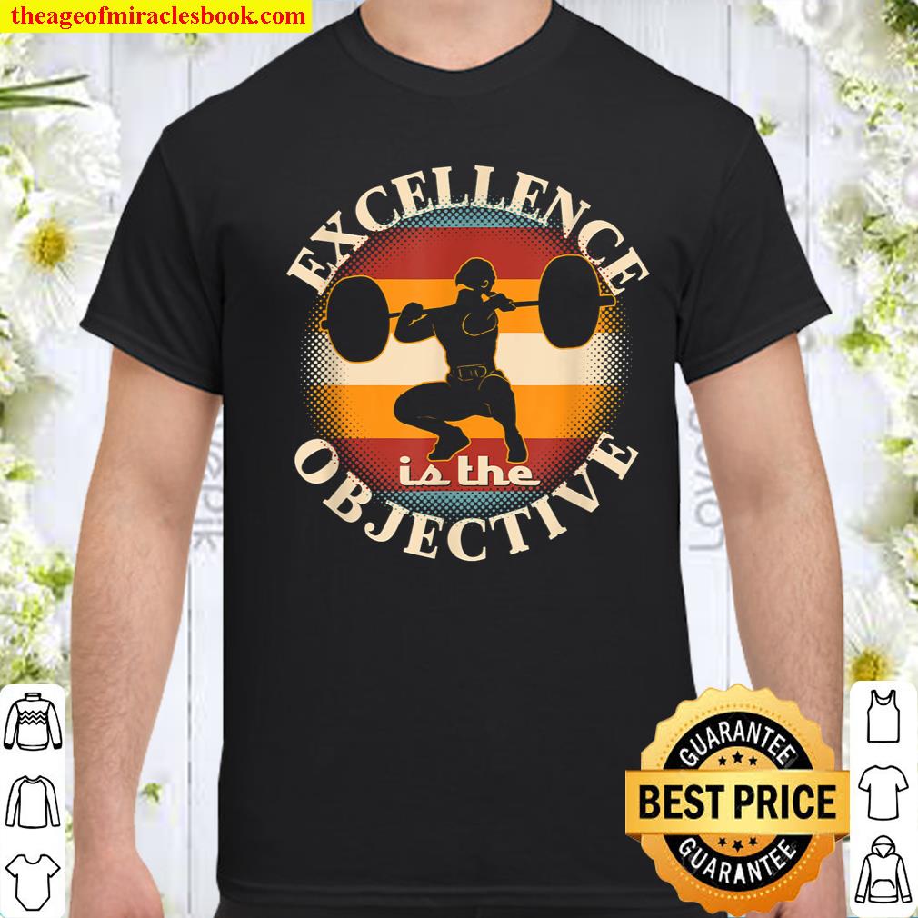 Excellence the Objective Weightlifter Bodybuilder Exercise T-Shirt
