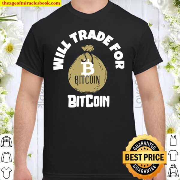 FUNNY WILL TRADE FOR BITCOIN CRYPTO CURRENCY DESIGNS Shirt