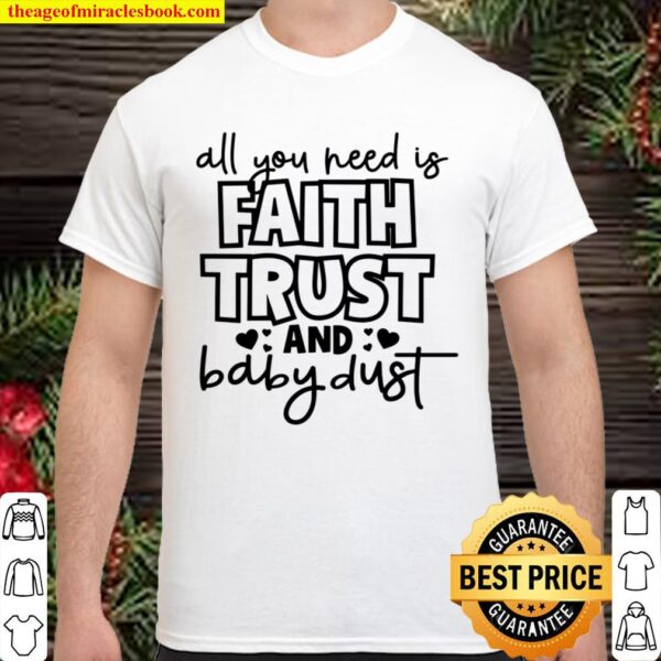 Faith Trust And Baby Dust Shirt