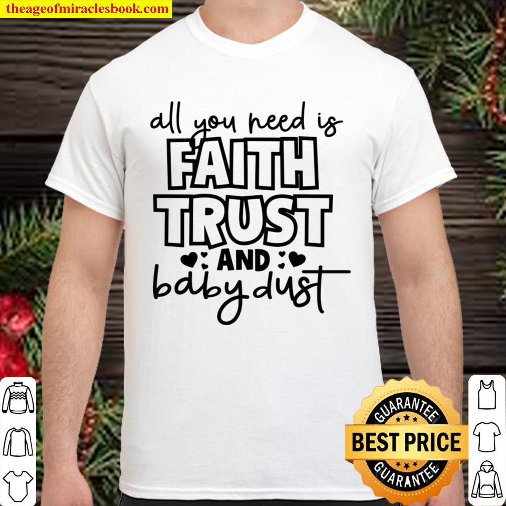 Faith Trust And Baby Dust new Shirt, Hoodie, Long Sleeved, SweatShirt