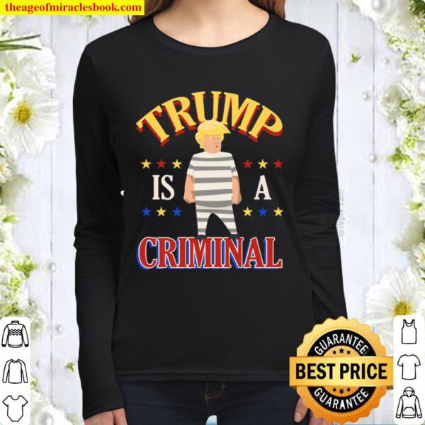 FamWix Trump is a Criminal Funny Political T-Shirt - Dump Trump Democr Women Long Sleeved