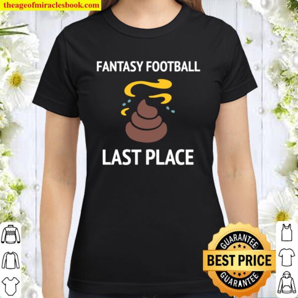 Fantasy Football Last Place Funny Tee For The Loser Classic Women T-Shirt