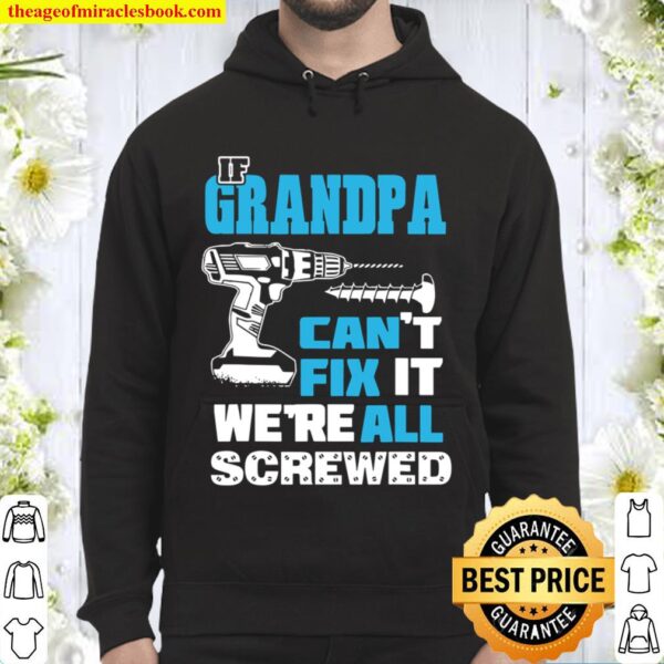 Father’s Day If Grandpa Cant Fix It We’re All Screwed Gift Hoodie