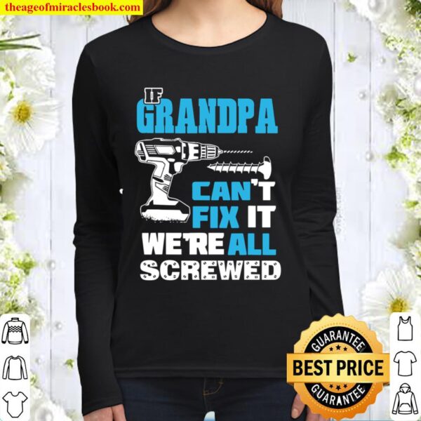 Father’s Day If Grandpa Cant Fix It We’re All Screwed Gift Women Long Sleeved
