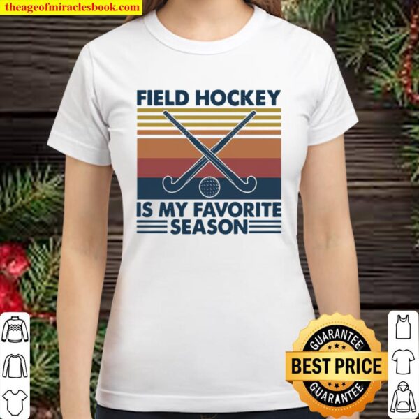 Field Hockey is my favorite Season vintage Classic Women T-Shirt