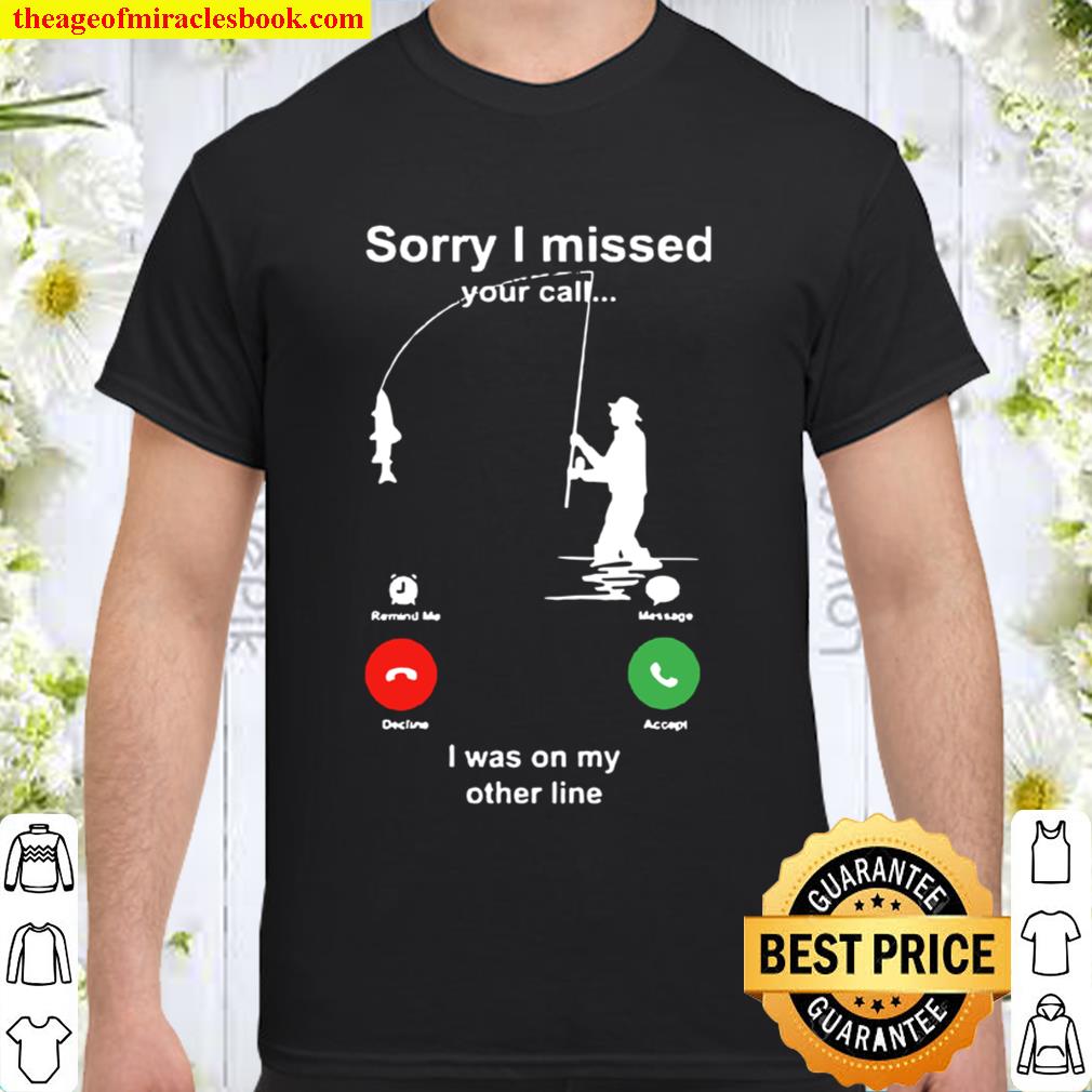 Fishing Lover – Allinonetees Sorry I Missed Your Call hot Shirt, Hoodie, Long Sleeved, SweatShirt