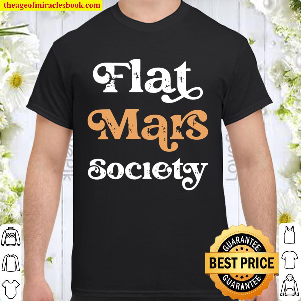 Flat Mars Society limited Shirt, Hoodie, Long Sleeved, SweatShirt
