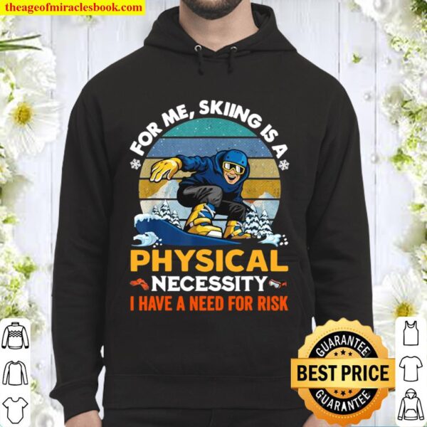 For Me Skiing Is A Physical Necessity I Have A Need For Risk Vintage Hoodie