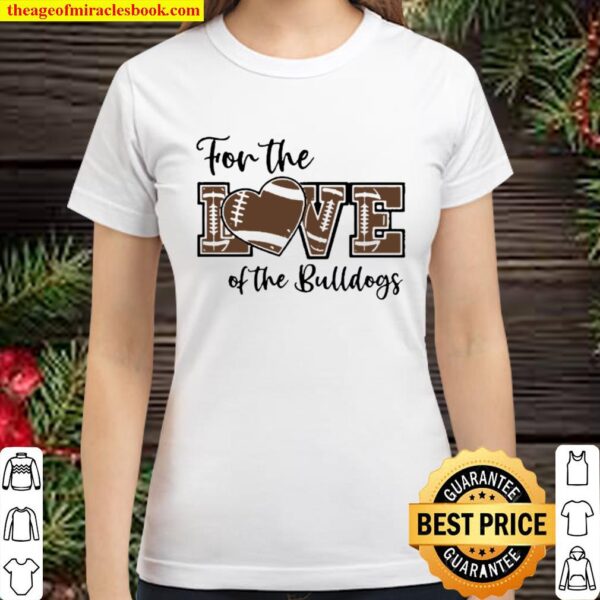 For The Love Of The Bulldogs Classic Women T-Shirt
