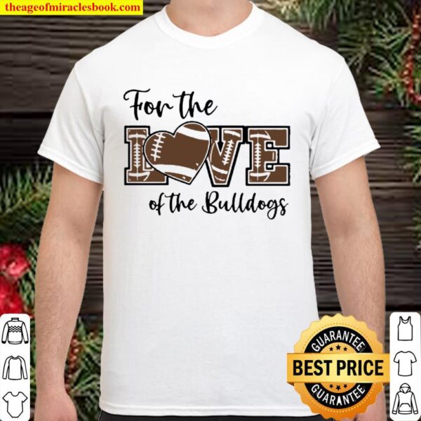 For The Love Of The Bulldogs Shirt