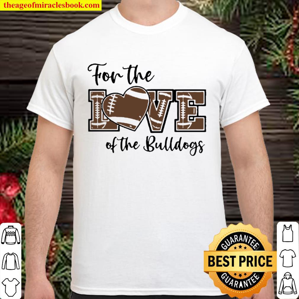 For The Love Of The Bulldogs hot Shirt, Hoodie, Long Sleeved, SweatShirt