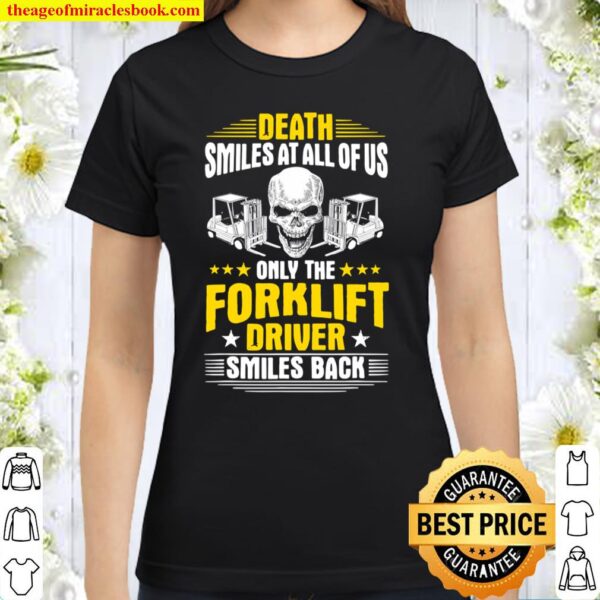 Forklift Operator Death Smiles At All Of Us Forklift Driver Classic Women T-Shirt