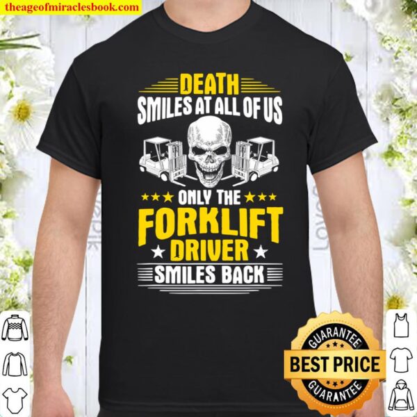 Forklift Operator Death Smiles At All Of Us Forklift Driver Shirt
