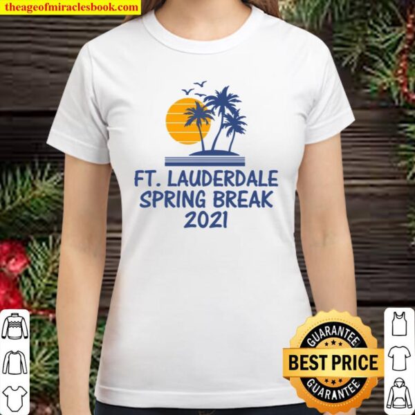 Fort Ft Lauderdale Florida FL Spring Break 2021 Beach Party Classic Women T-Shirt