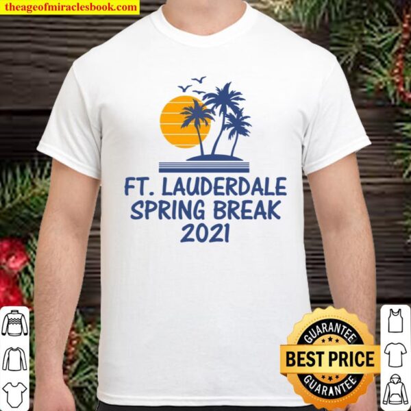 Fort Ft Lauderdale Florida FL Spring Break 2021 Beach Party Shirt