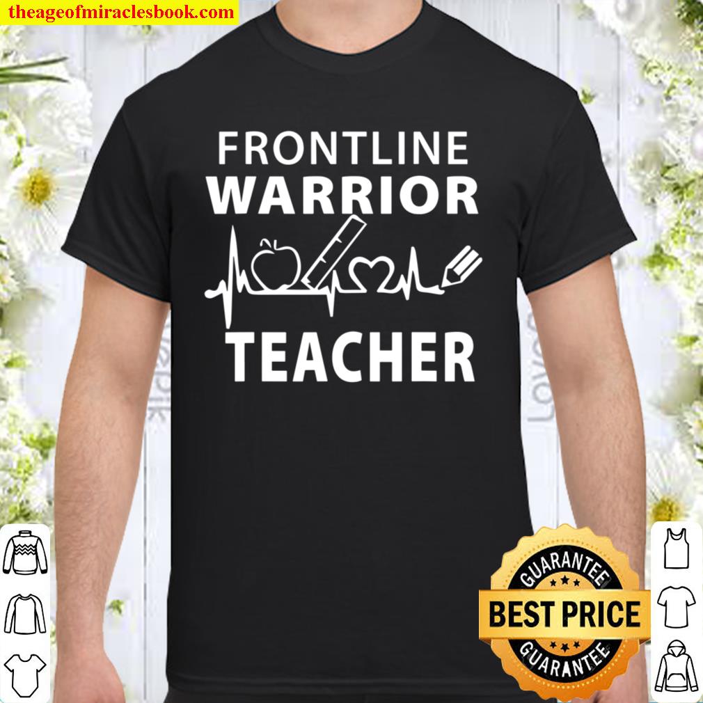 Frontline Warrior Teacher, Gift For Teacher Good new Shirt, Hoodie, Long Sleeved, SweatShirt