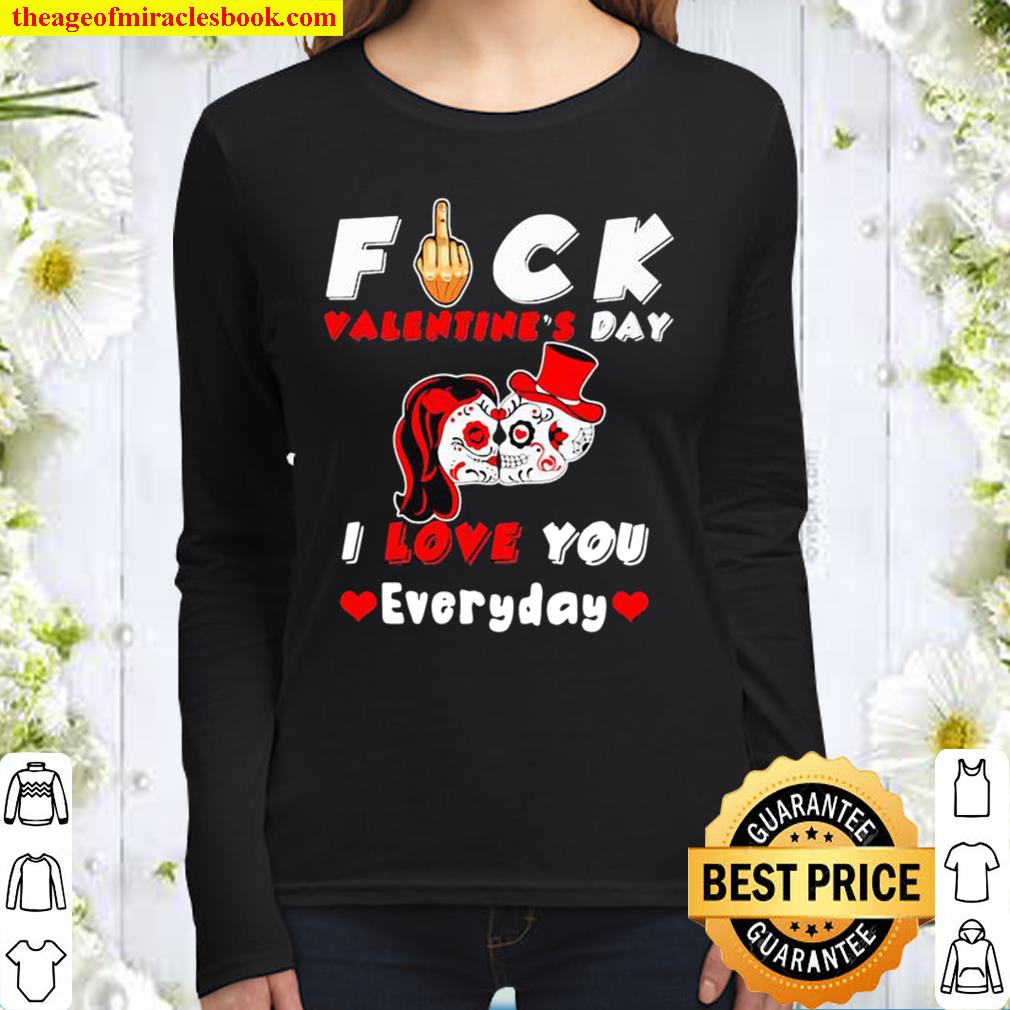 Fuck Valentine’s Day I Love You Everyday Skulls Rose Women Long Sleeved