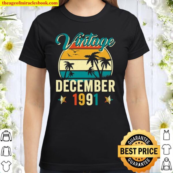 Funny 30Th Birthday Gift 30 Year Old Vintage December 1991 Classic Women T-Shirt