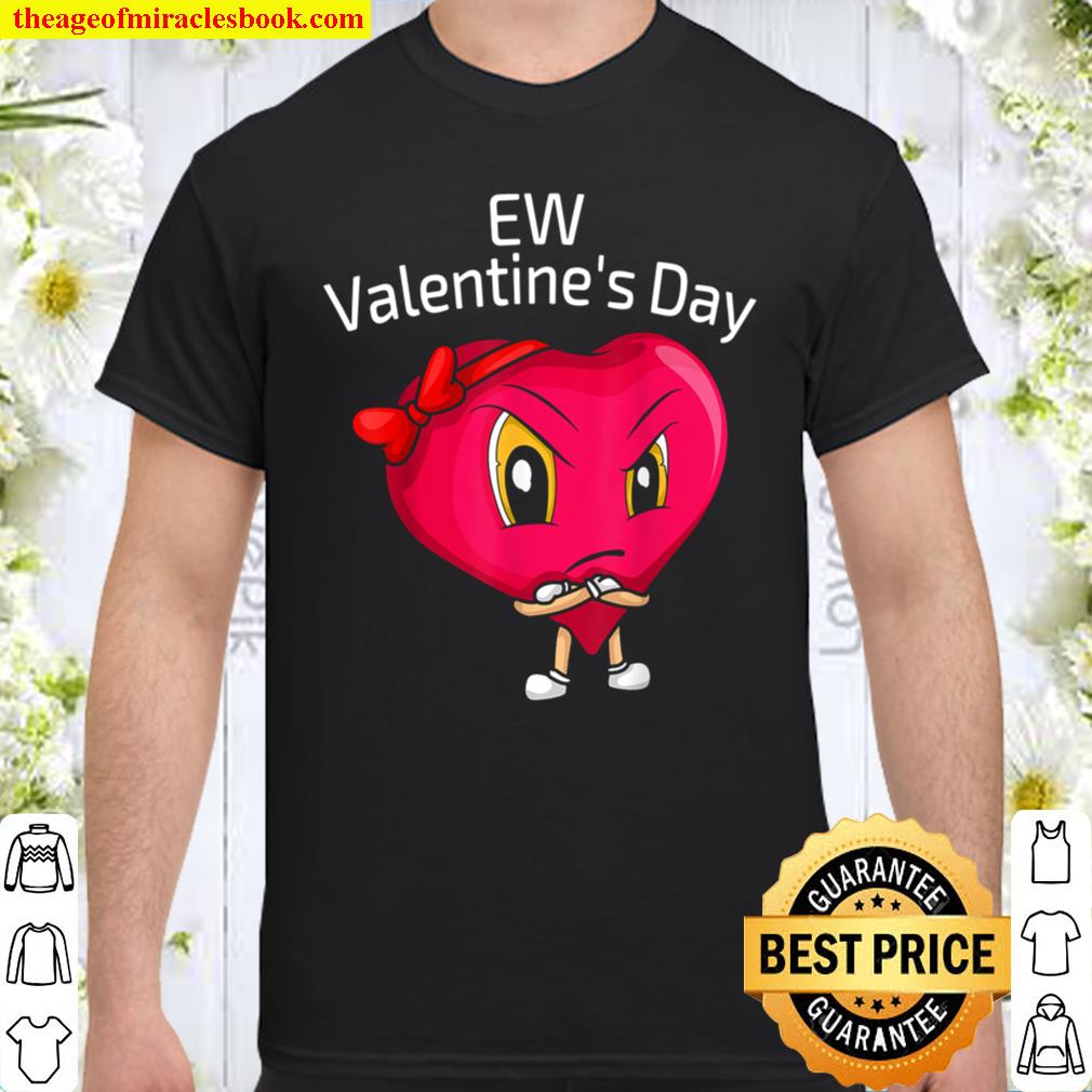 Funny Anti Valentines Day EW Valentine Day 2021 gift T-Shirt