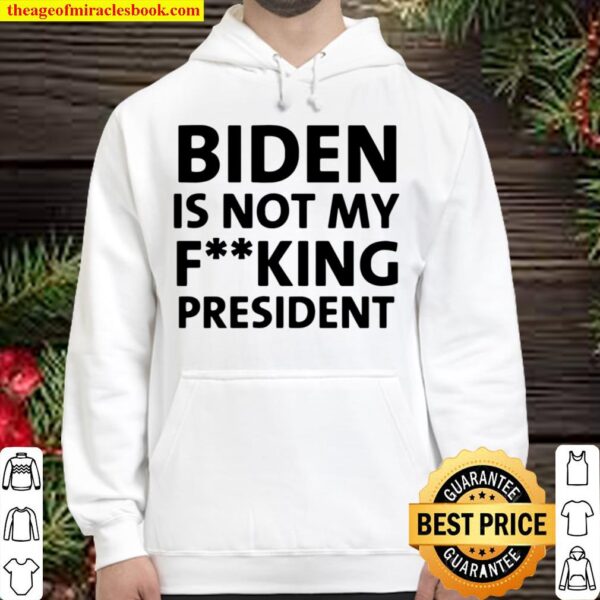 Funny Biden Is Not My Fucking President Hoodie