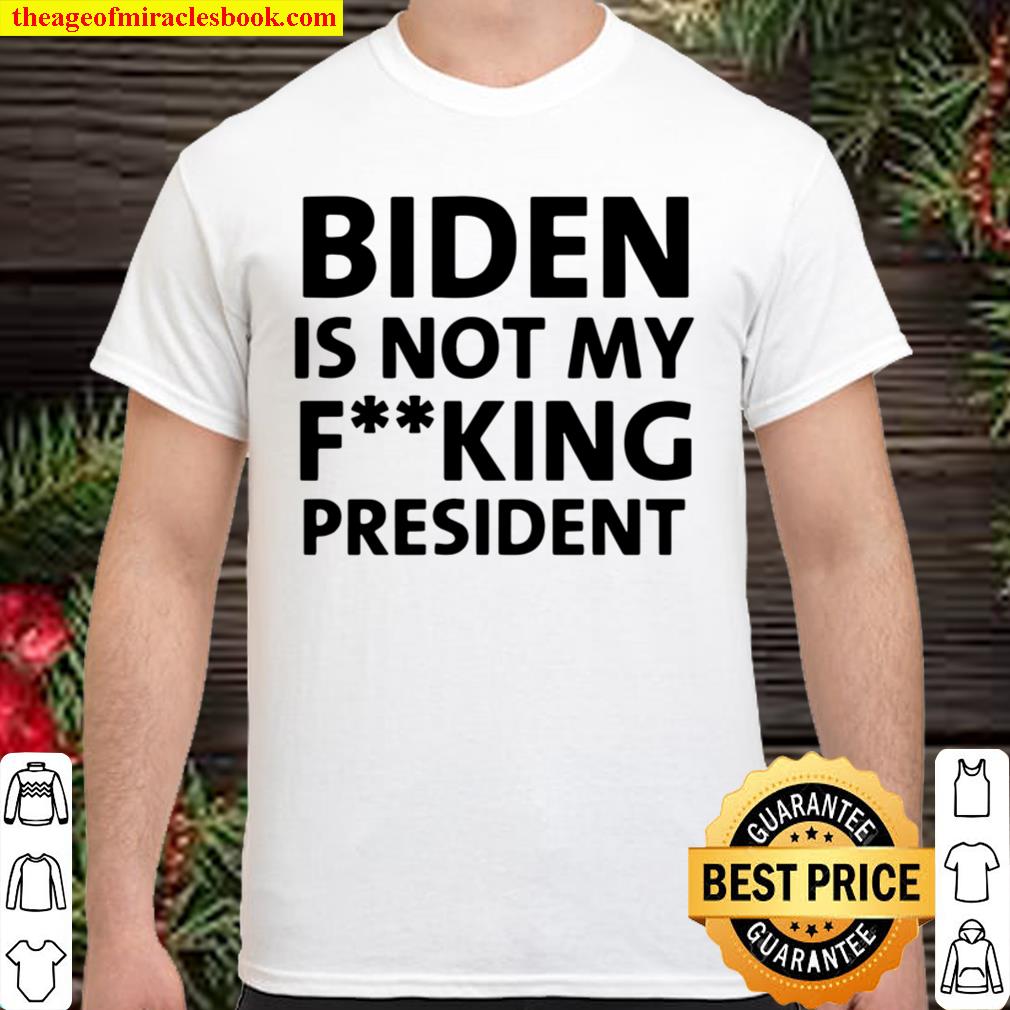 Funny Biden Is Not My Fucking President new Shirt, Hoodie, Long Sleeved, SweatShirt