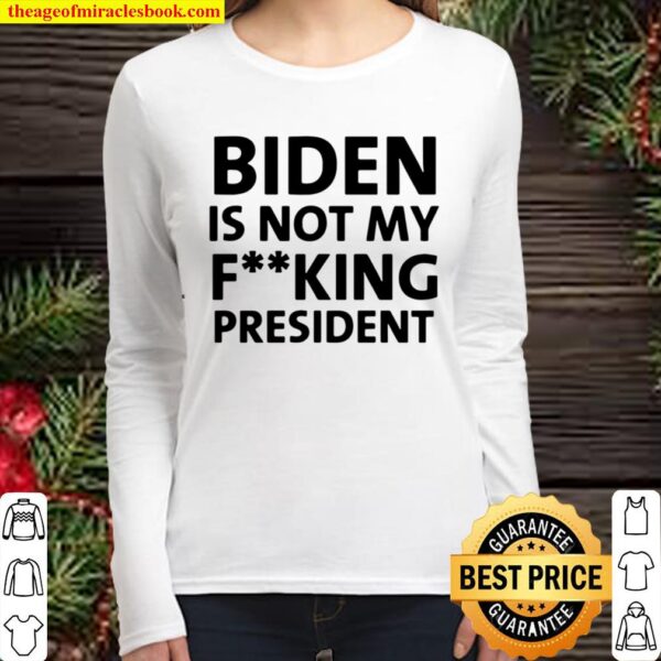 Funny Biden Is Not My Fucking President Women Long Sleeved