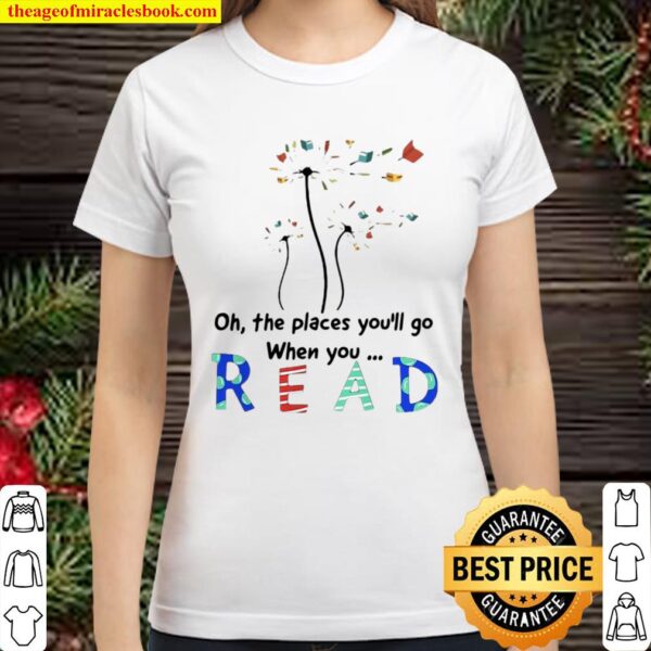 Funny Flower Oh The Places You’ll Go When You Read Classic Women T-Shirt