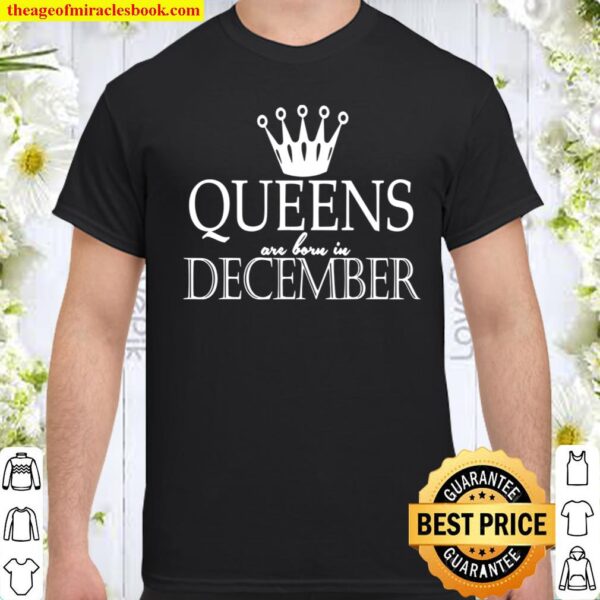 Funny Gift – Queens Are Born In December Shirt