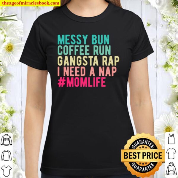 Funny Messy Bun Needs A Nap Mom Life Classic Women T-Shirt