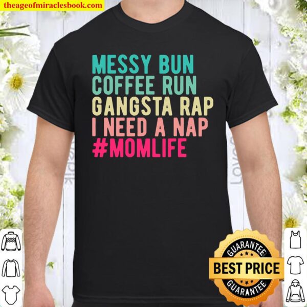 Funny Messy Bun Needs A Nap Mom Life Shirt