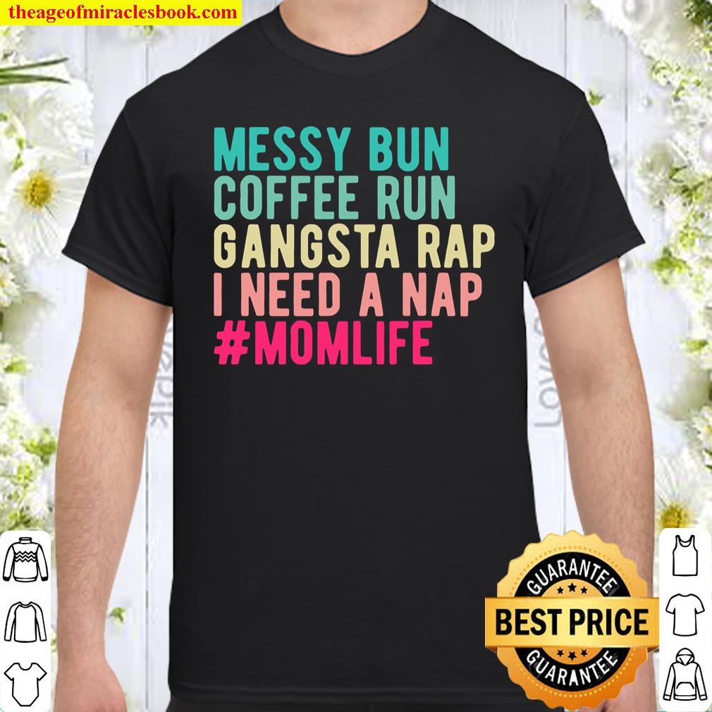 Funny Messy Bun Needs A Nap Mom Life shirt, hoodie, tank top, sweater
