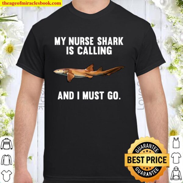 Funny My Nurse Shark Is Calling And i Must Go Shirt