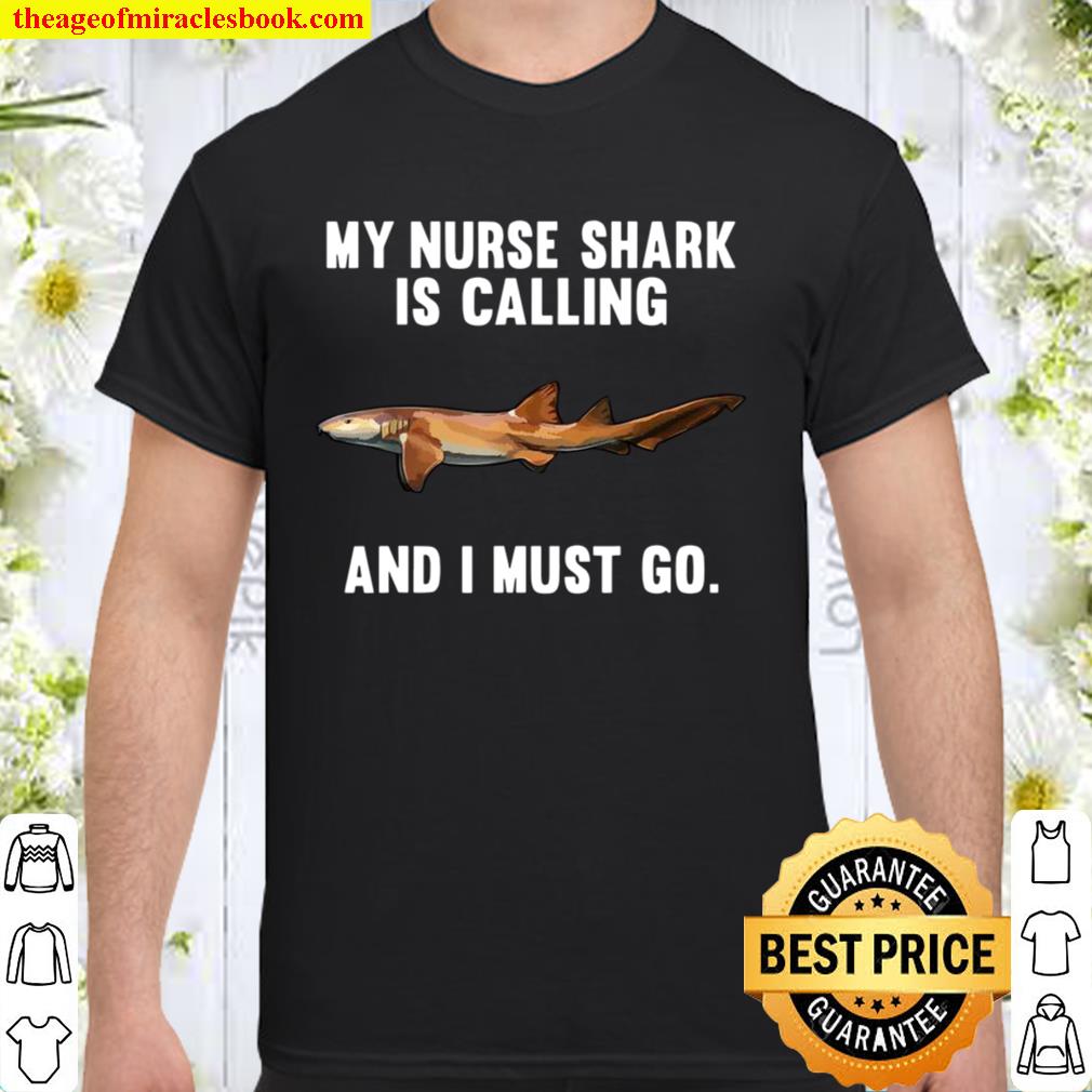 Funny My Nurse Shark Is Calling And i Must Go hot Shirt, Hoodie, Long Sleeved, SweatShirt
