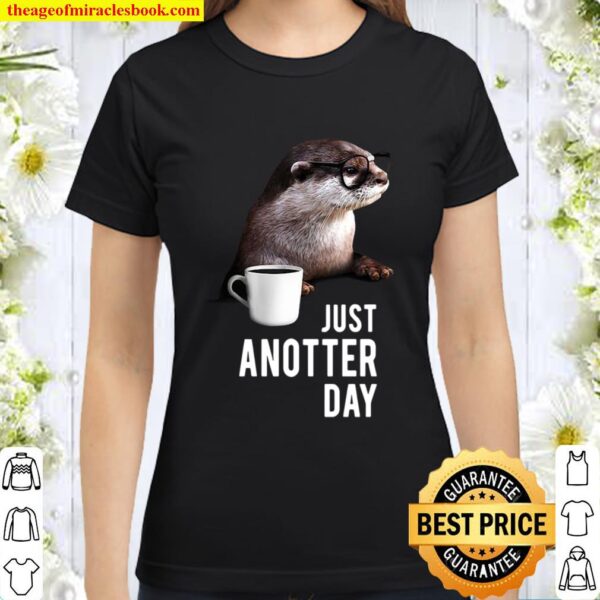Funny Otter Just Anotter Day Classic Women T-Shirt