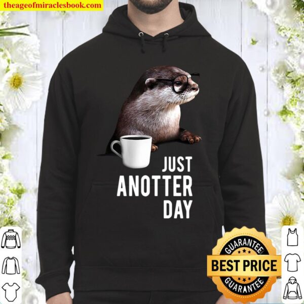 Funny Otter Just Anotter Day Hoodie