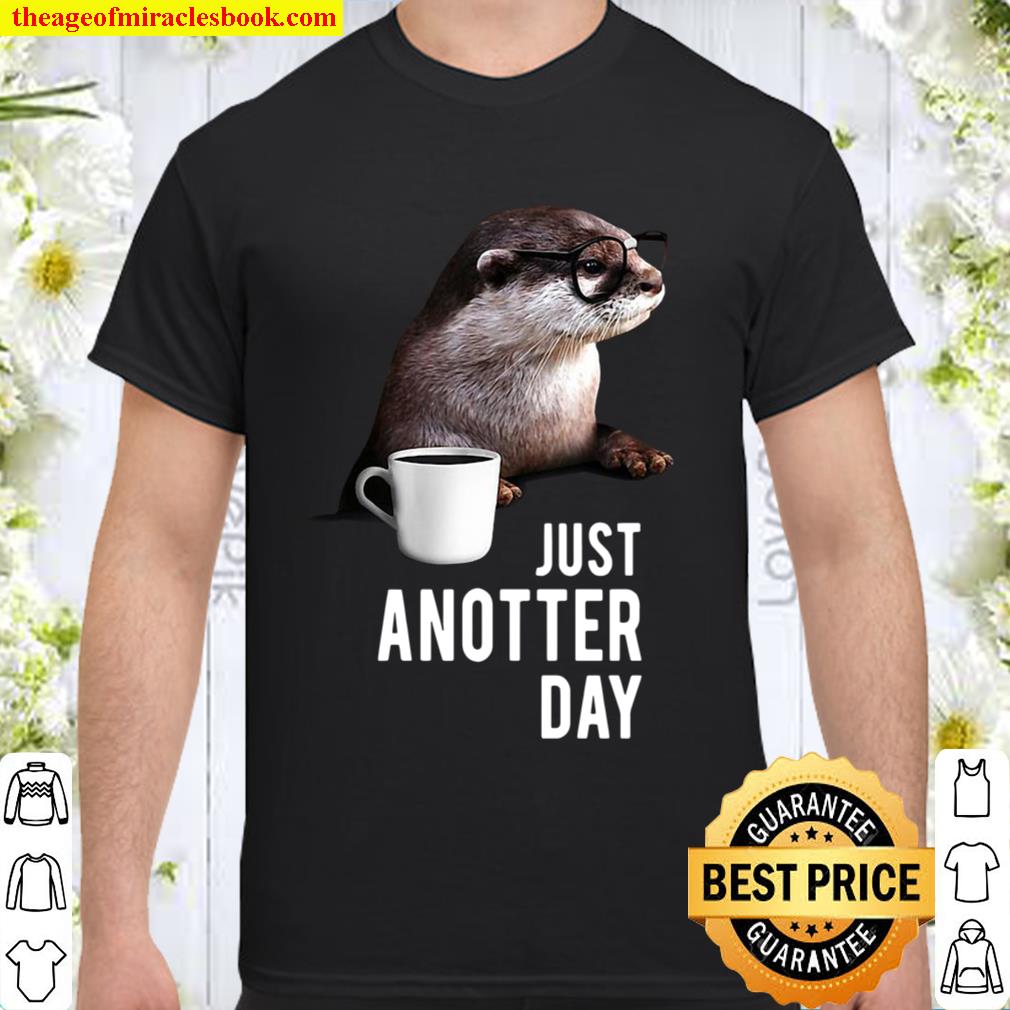Funny Otter Just Anotter Day new Shirt, Hoodie, Long Sleeved, SweatShirt