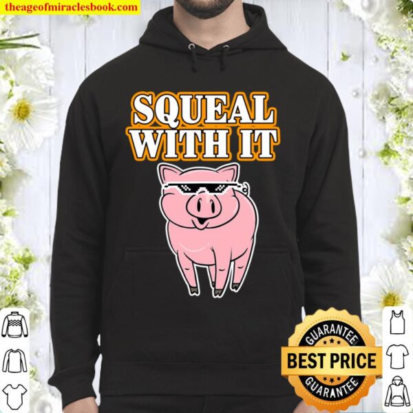 Funny Pig – Squeal With It – Deal With It Parody Hoodie