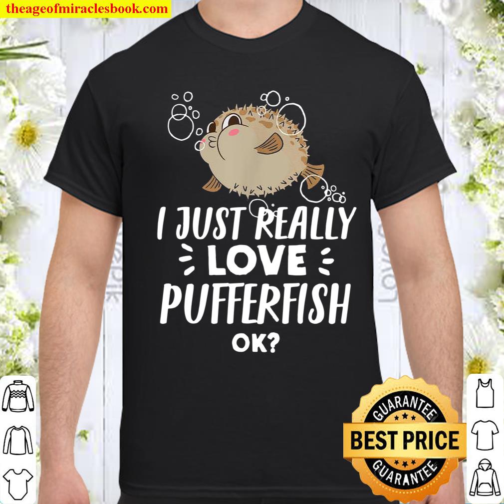 Funny Pufferfish I Just Really Love Pufferfish Shirt