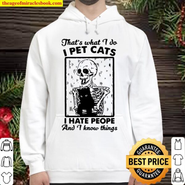Funny Skeleton That’s What I Do I Pet Cats I Hate People And I Know Th Hoodie
