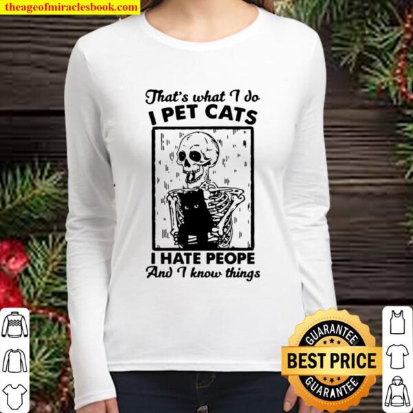 Funny Skeleton That’s What I Do I Pet Cats I Hate People And I Know Th Women Long Sleeved