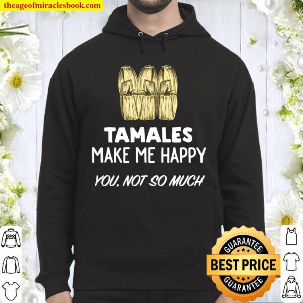 Funny Tamale Tamales Make Me Happy Hoodie