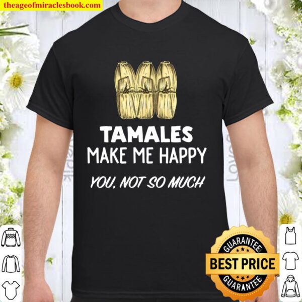 Funny Tamale Tamales Make Me Happy Shirt