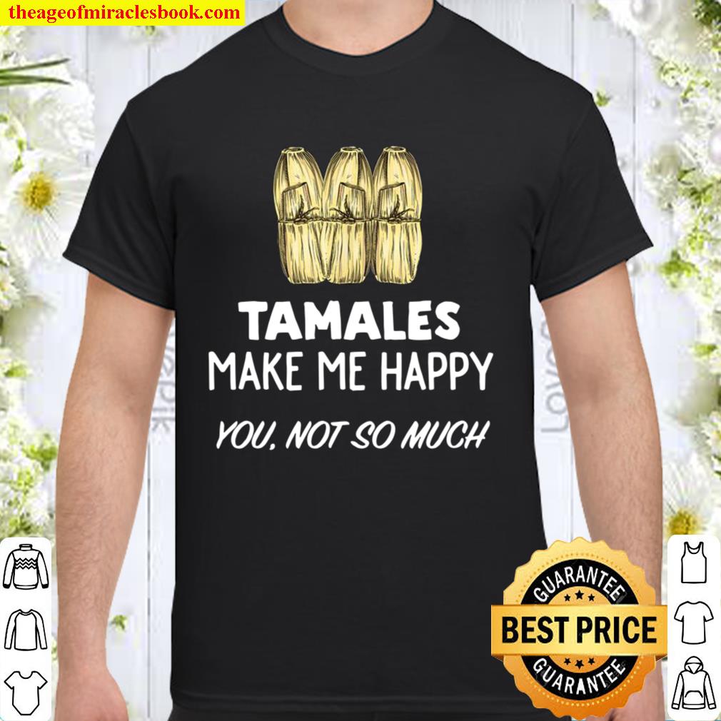 Funny Tamale Tamales Make Me Happy new Shirt, Hoodie, Long Sleeved, SweatShirt