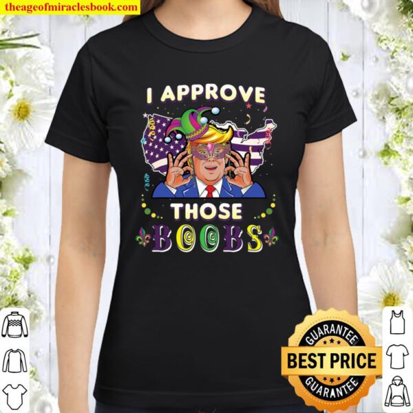 Funny Trump Mardi Gras Shirts For Men I Approve Those Boobs Classic Women T-Shirt